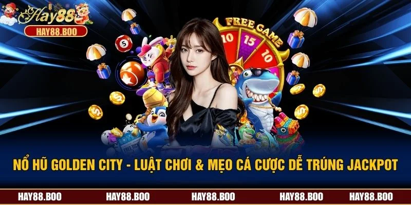 Nổ Hũ Golden City - Luật Chơi & Mẹo Cá Cược Dễ Trúng Jackpot